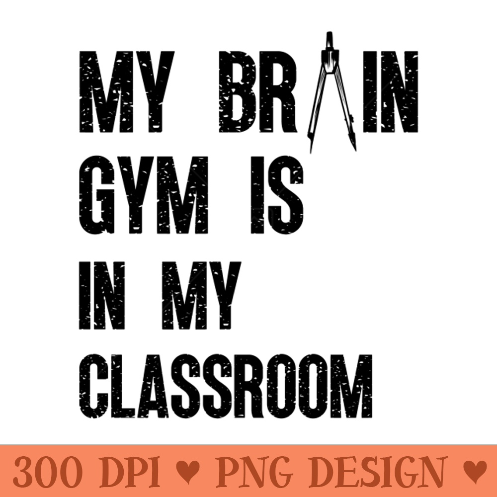 BACK TO SCHOOL FUNNY STUDENT QUOTES MY BRAIN GYM IS IN MY CLASSROOM A GREAT FIRST DAY OF SCHOOL GIFTS BLACK SIGN - High Quality PNG - Professional Design