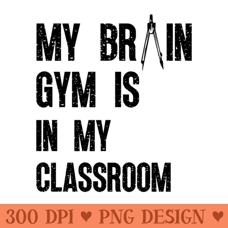 BACK TO SCHOOL FUNNY STUDENT QUOTES MY BRAIN GYM IS IN MY CLASSROOM A GREAT FIRST DAY OF SCHOOL GIFTS BLACK SIGN - High Quality PNG - Professional Design