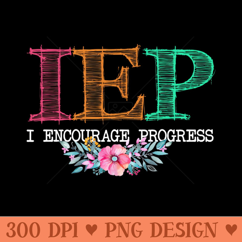 IEP I Encourage Progress Special Education Teacher - Downloadable PNG - Customer Support
