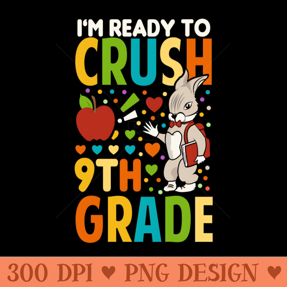 Im Ready To Crush 9th Grade Back To School Funny Rabbit - - Professional Design