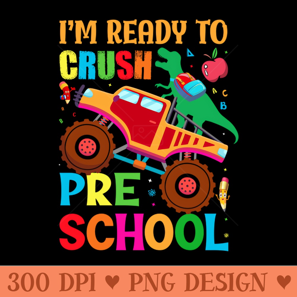 Im Ready To Crush PreK PreSchool Back To School - Free PNG Downloads - Good Value