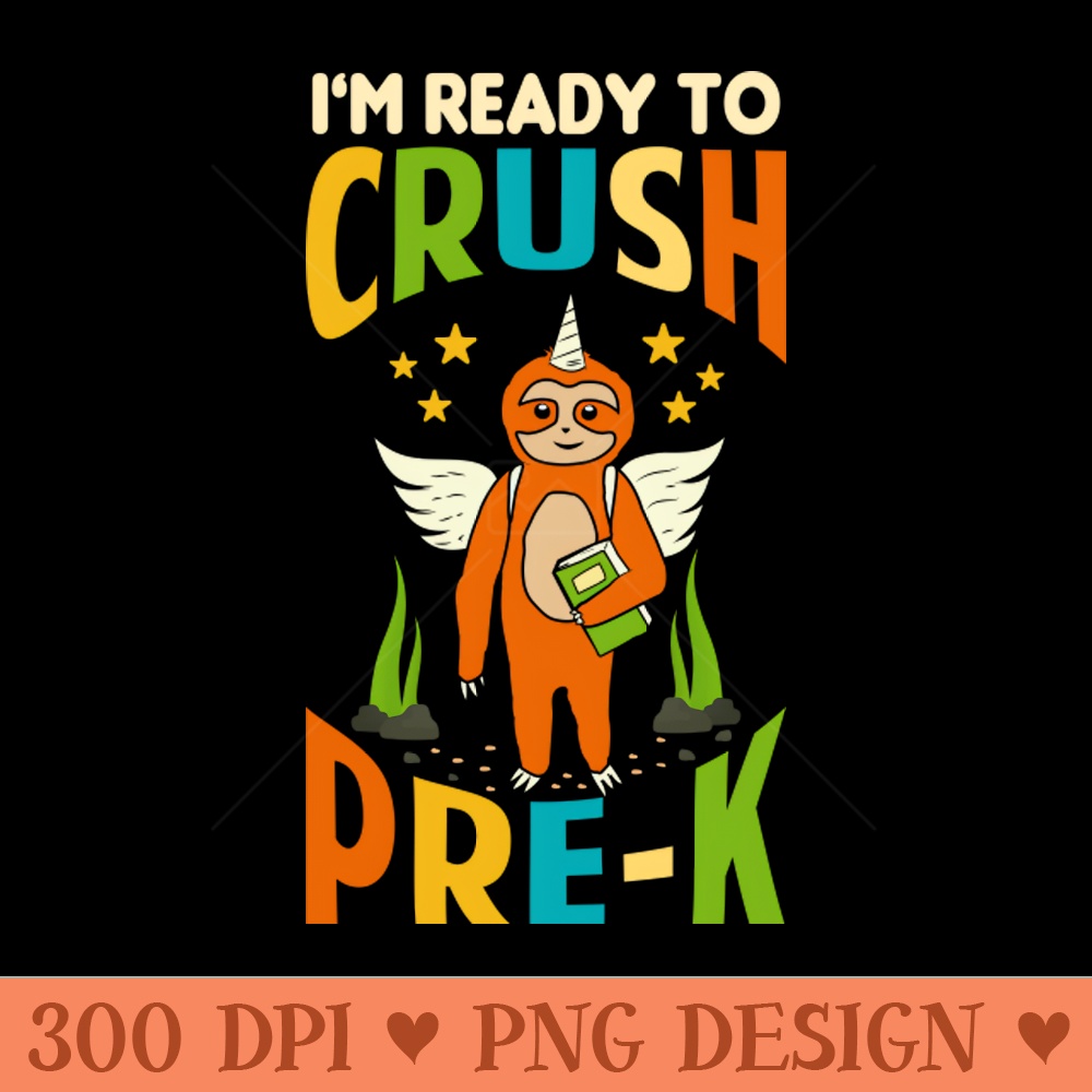 Im Ready To Crush Pre K Unicorn Sloth Back To School - - Popularity