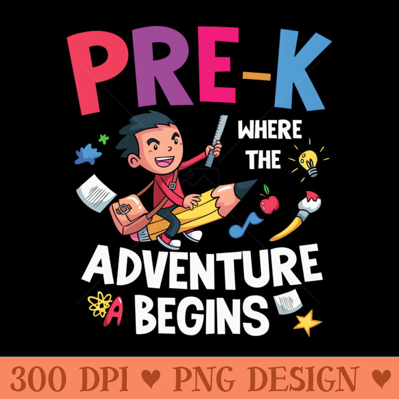 Pre K Where The Adventure Begins Back To School Gift - Downloadable PNG - Flexibility
