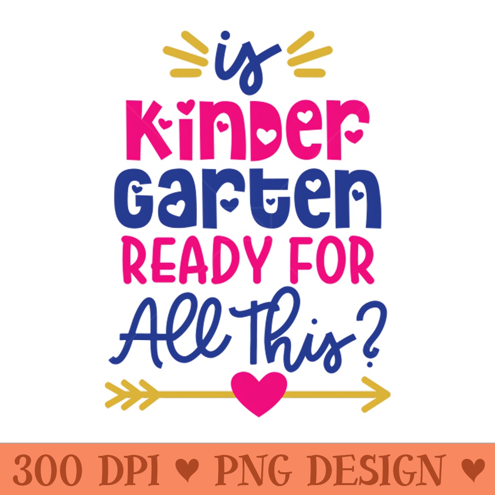Is Kindergarten Ready for This Funny Kids Back to School - PNG Design Downloads - Customer Support