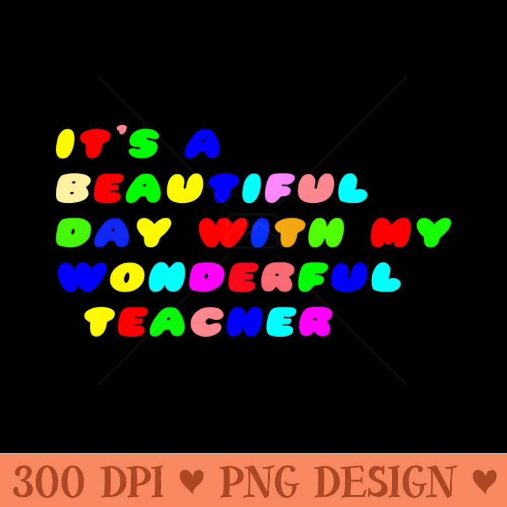Its a Beautiful Day For Learning,Its abeautiful day,with my wonderful teacher. - PNG Downloadable Resources - Latest Updates