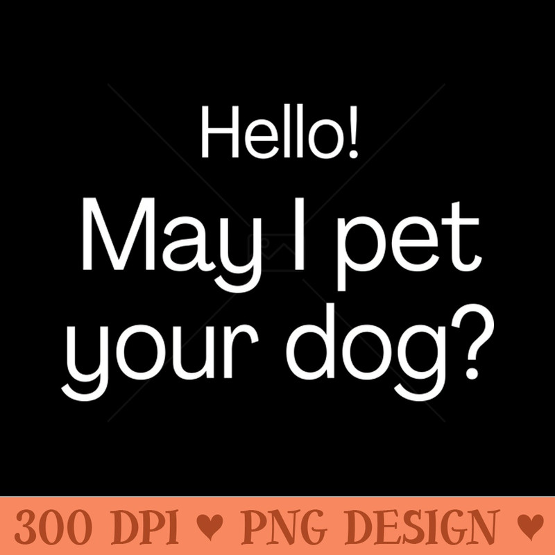 Hello May I pet your dog -  - Customer Support