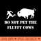 Do Not Pet the Fluffy Cows - PNG Designs - Good Value