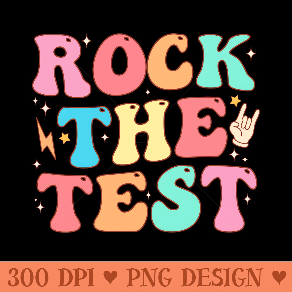 Rock the test Testing Day Teacher Student Motivational - Transparent PNG - High Quality 300 DPI