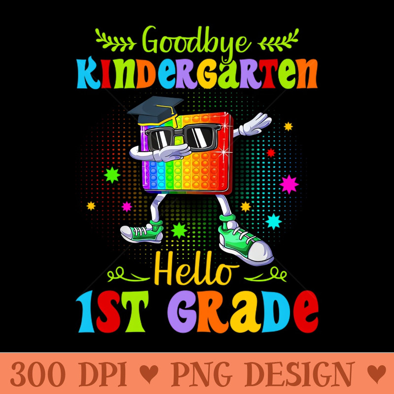 Goodbye Kindergarten Graduation Hello First Grade Popping It - - Latest Updates