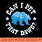 Can I Pet That Dawg - PNG Designs - Customer Support
