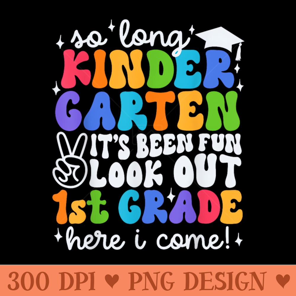 So Long Kindergarten Graduation 1St Grade Here I Come Kids T - PNG Artwork - Unique