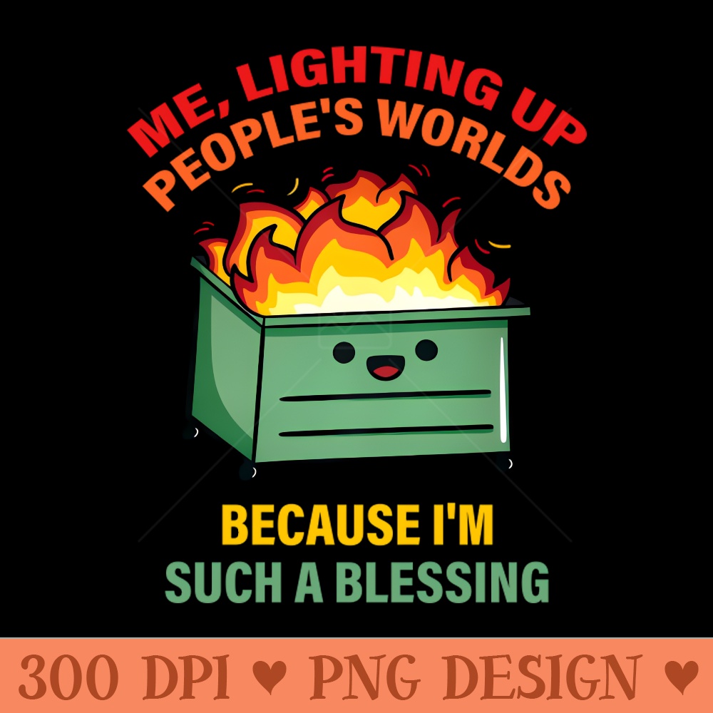 Me Lighting Up Peoples Worlds Because Im Such A Blessing - Downloadable PNG - Unique