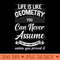 Life Is Like Geometry You Can Never Assume That Anything Is True Unless Your Prove It - PNG Printables - Good Value