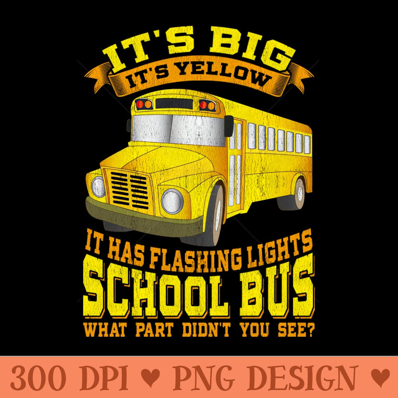 School Bus Driver Its Big Its Yellow - PNG Illustrations - Flexibility