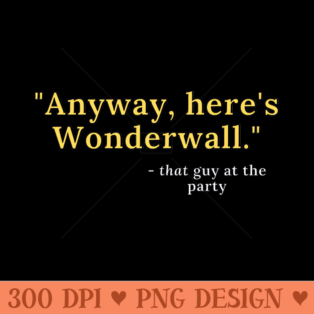 Anyway, heres Wonderwall - Digital PNG Graphics - Latest Updates