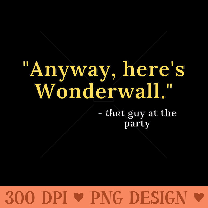 Anyway, heres Wonderwall - Digital PNG Graphics - Latest Updates