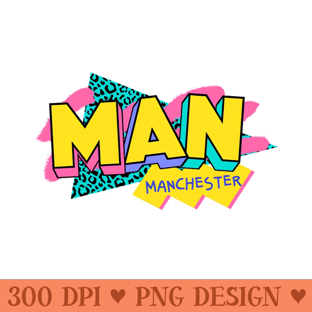 Retro 90s Manchester MAN Rad Memphis Style 90s Vibes - PNG Downloadable Art - Latest Updates