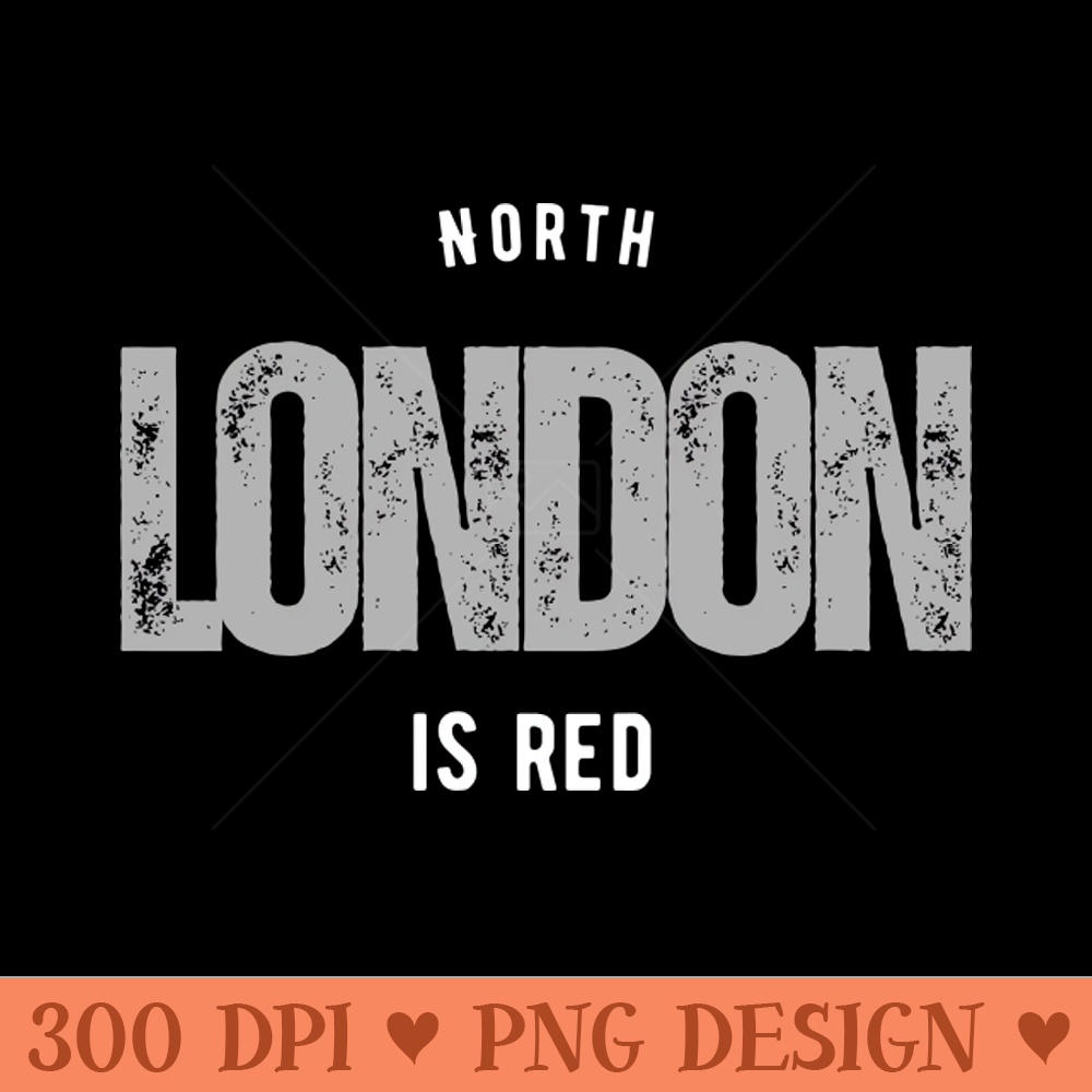 North London is Red - PNG Printables - Flexibility