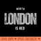 North London is Red - PNG Printables - Flexibility