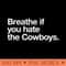 Breathe if you hate the Cowboys - PNG Design Downloads - Customer Support
