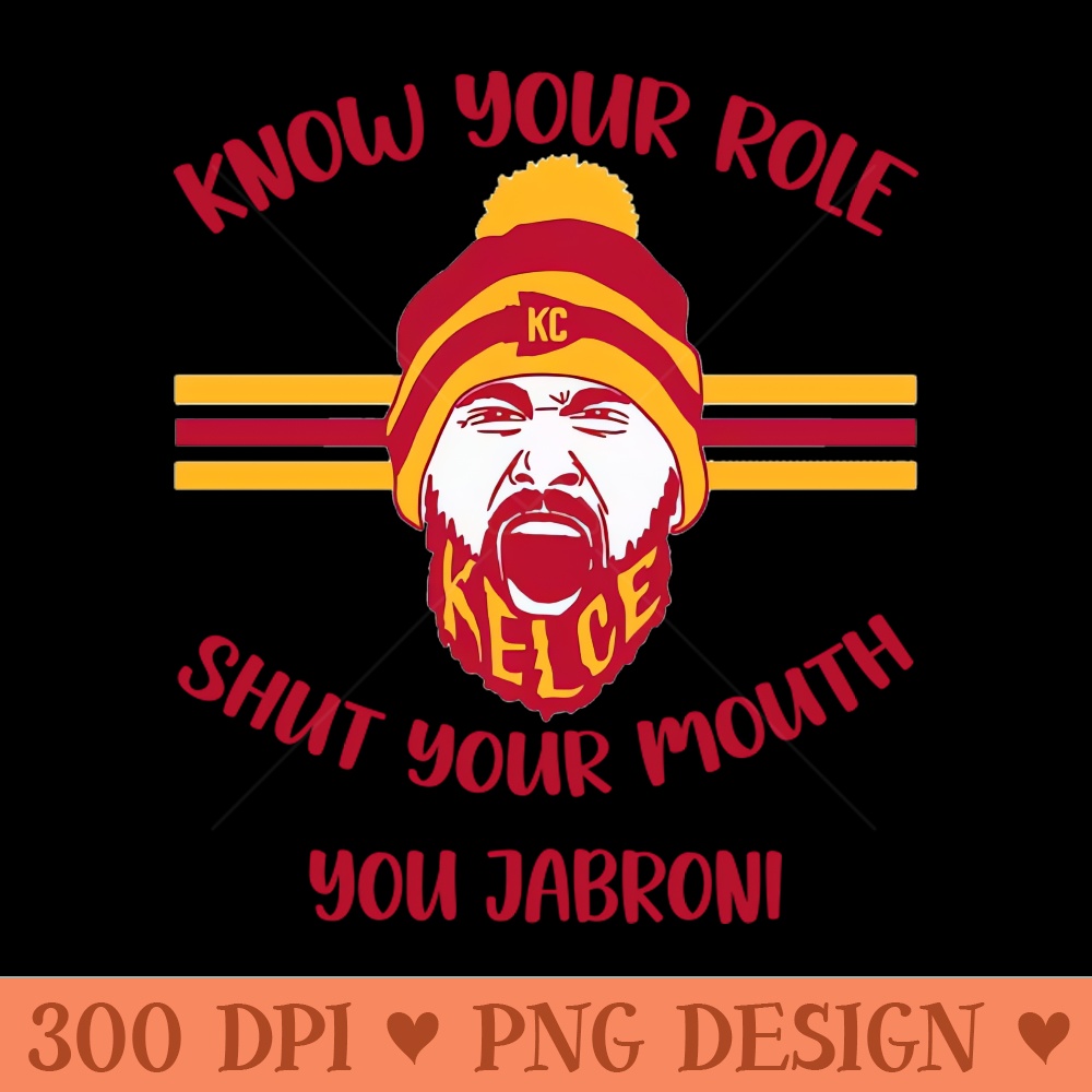 Know Your Role And Shut Your Mouth - Digital PNG Files - Professional Design