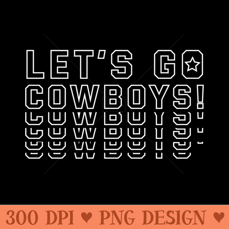 Lets Go Cowboys - Digital PNG Graphics - Good Value