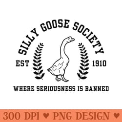 silly goose society where seriousness is banned - digital png graphics