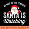 Be nice to the teacher santa is watching - Download PNG Graphics - Flexibility