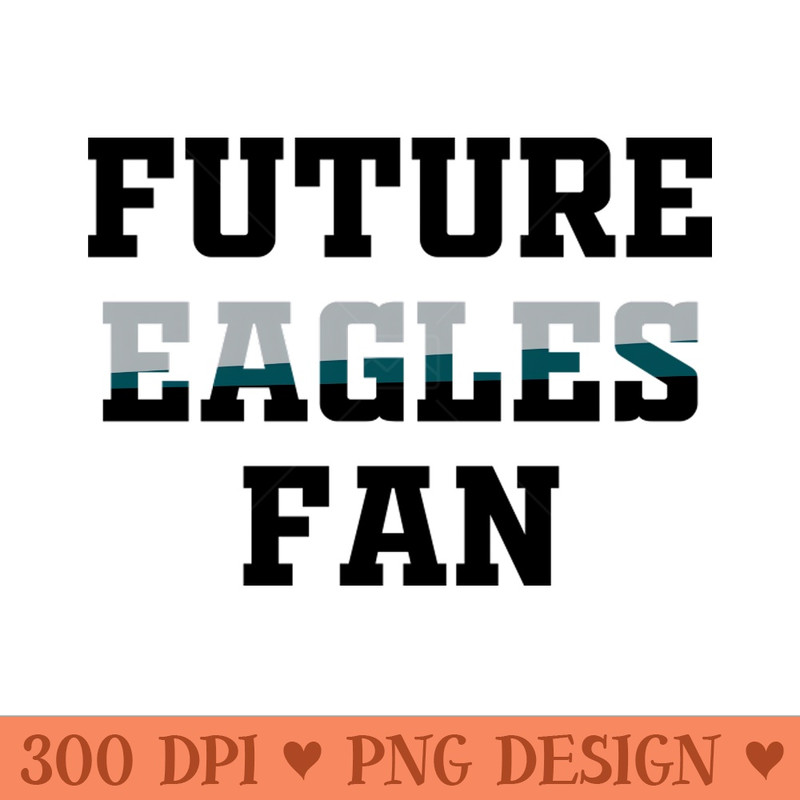 Future Eagles Fan - PNG Downloadable Art - Variety