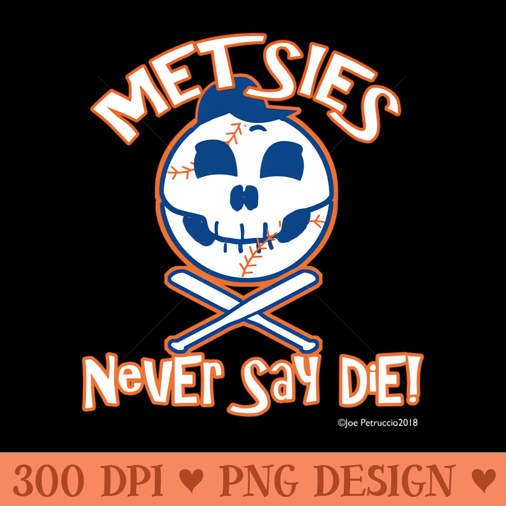 Metsies never say die - High Quality PNG - Variety