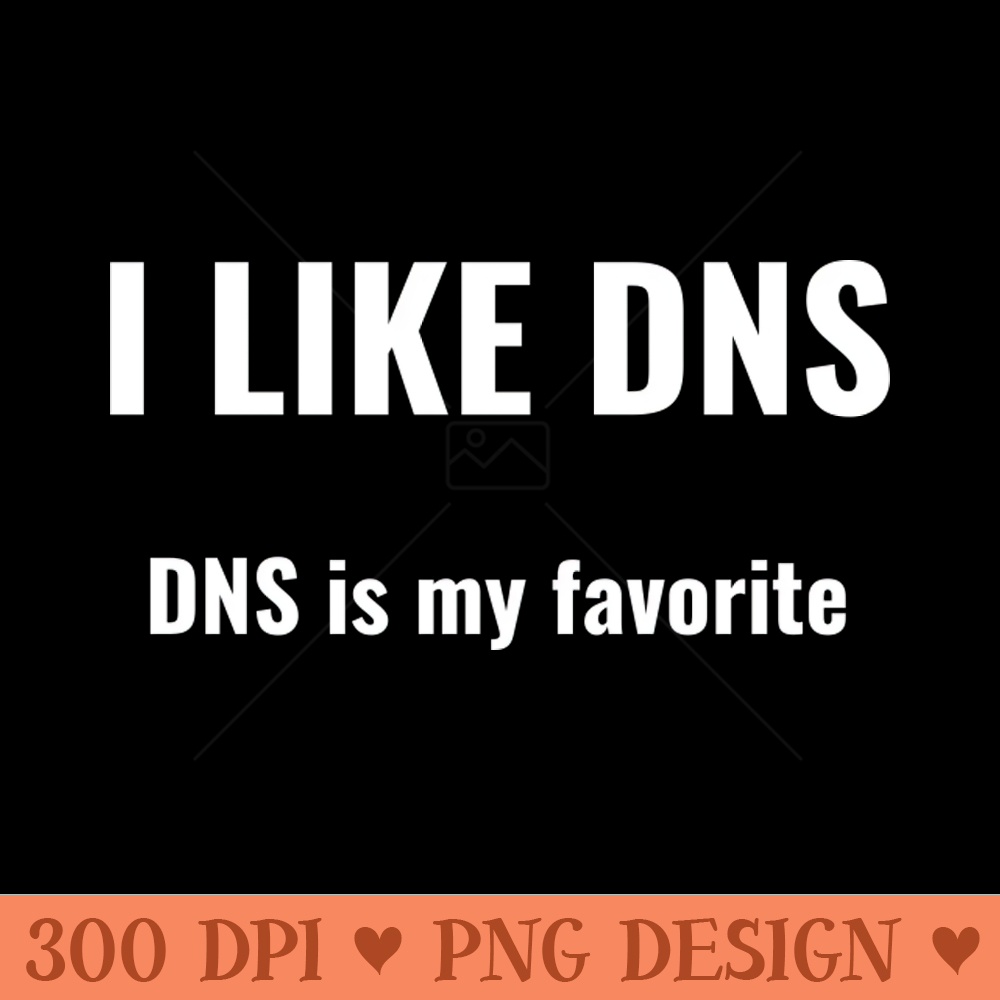 I Like DNS, DNS Is My Favorite - Transparent PNG - Flexibility