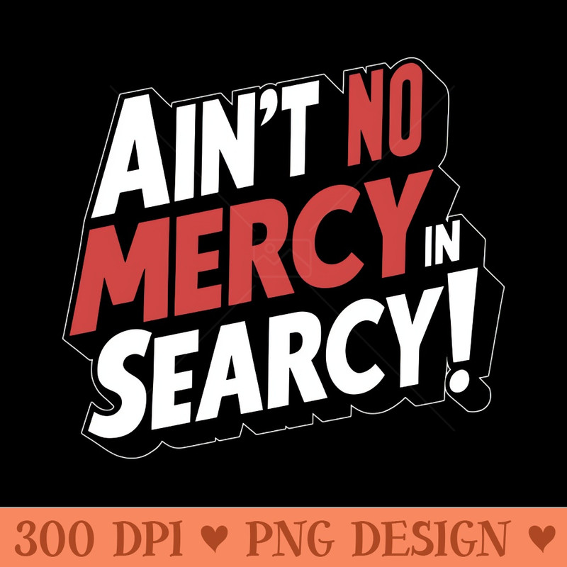 No Mercy in Searcy - PNG File Download - Customer Support