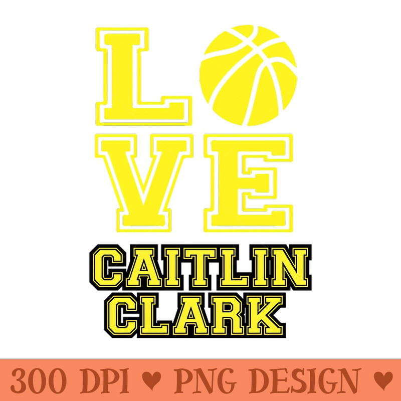 Love Caitlin Clark - Sublimation PNG Designs - High Quality 300 DPI
