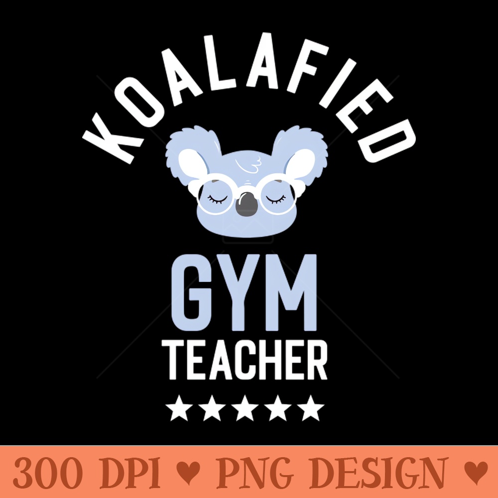 Koalafied Gym Teacher Funny Gift Idea for Gym Teachers - PNG Clipart - Customer Support