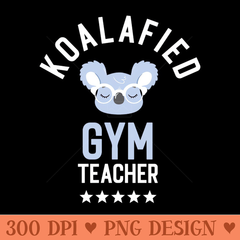 Koalafied Gym Teacher Funny Gift Idea for Gym Teachers - PNG Clipart - Customer Support