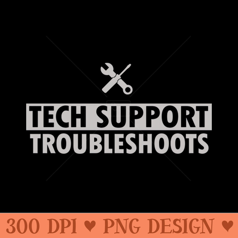 tech support, troubleshoots - - Unique