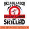 Skilled Labor Isnt Cheap, Cheap Labor Isnt Skilled - PNG Download Store - Convenience
