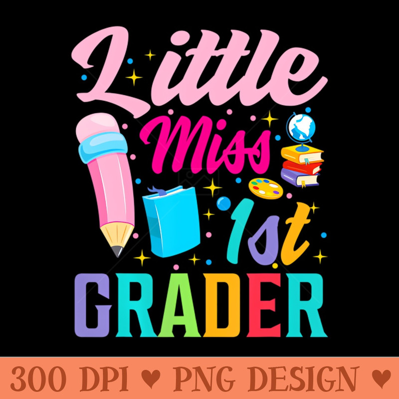 little miss 1st Grade Grader girls 1st day back to school - Premium PNG Downloads - Popularity
