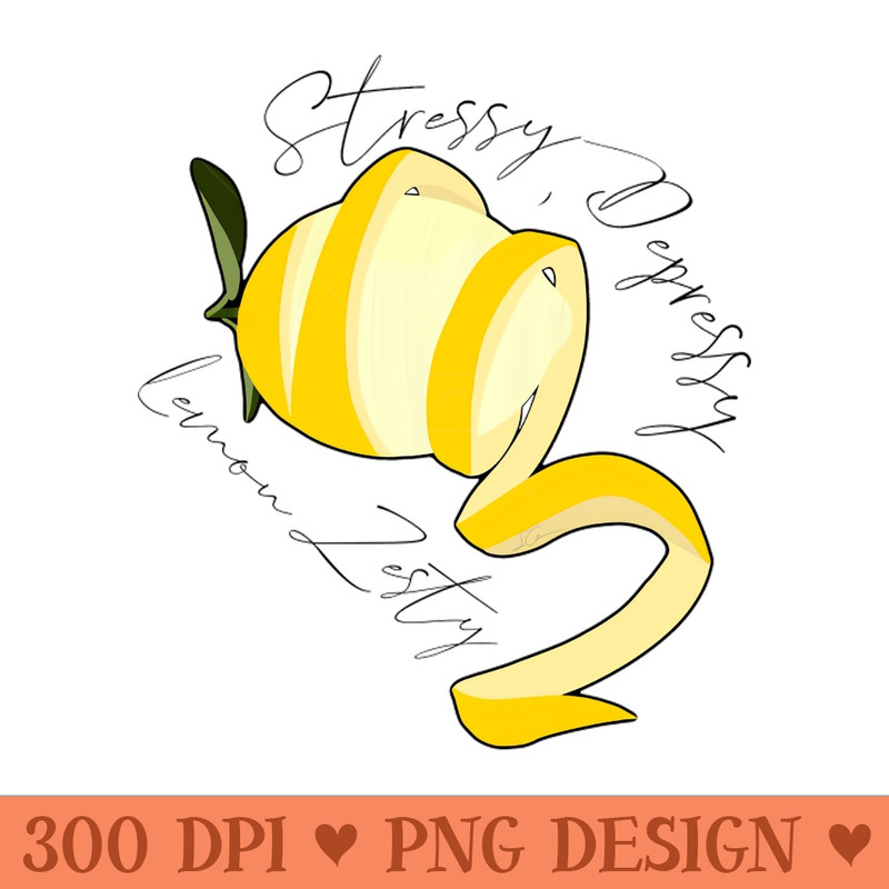 Stressy, Depressy, Lemon Zesty - PNG Download Collection - Popularity