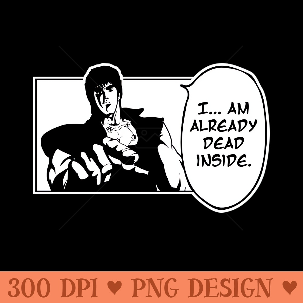 I Am Already Dead Inside Fist Of The North Star Funny English - Instant PNG Download - Unique
