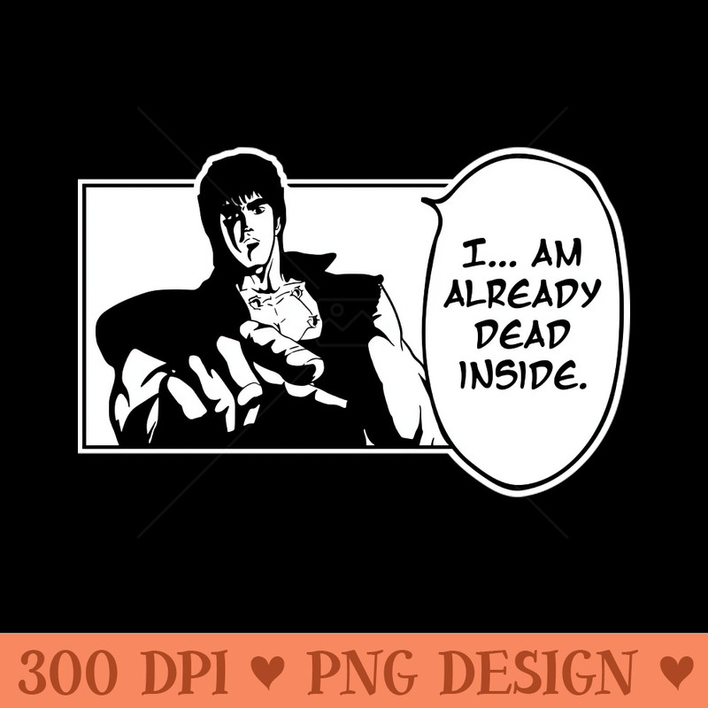 I Am Already Dead Inside Fist Of The North Star Funny English - Instant PNG Download - Unique