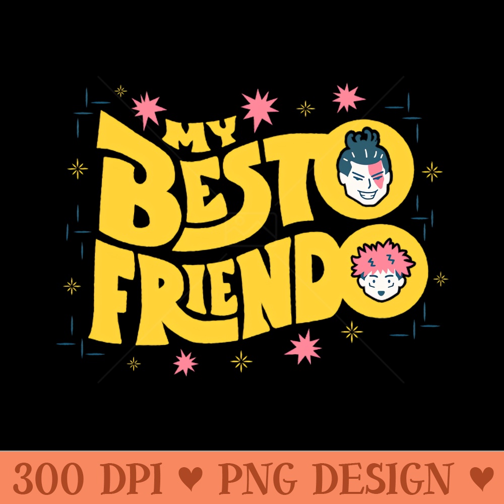 My Besto Friendo - PNG Artwork - Unique
