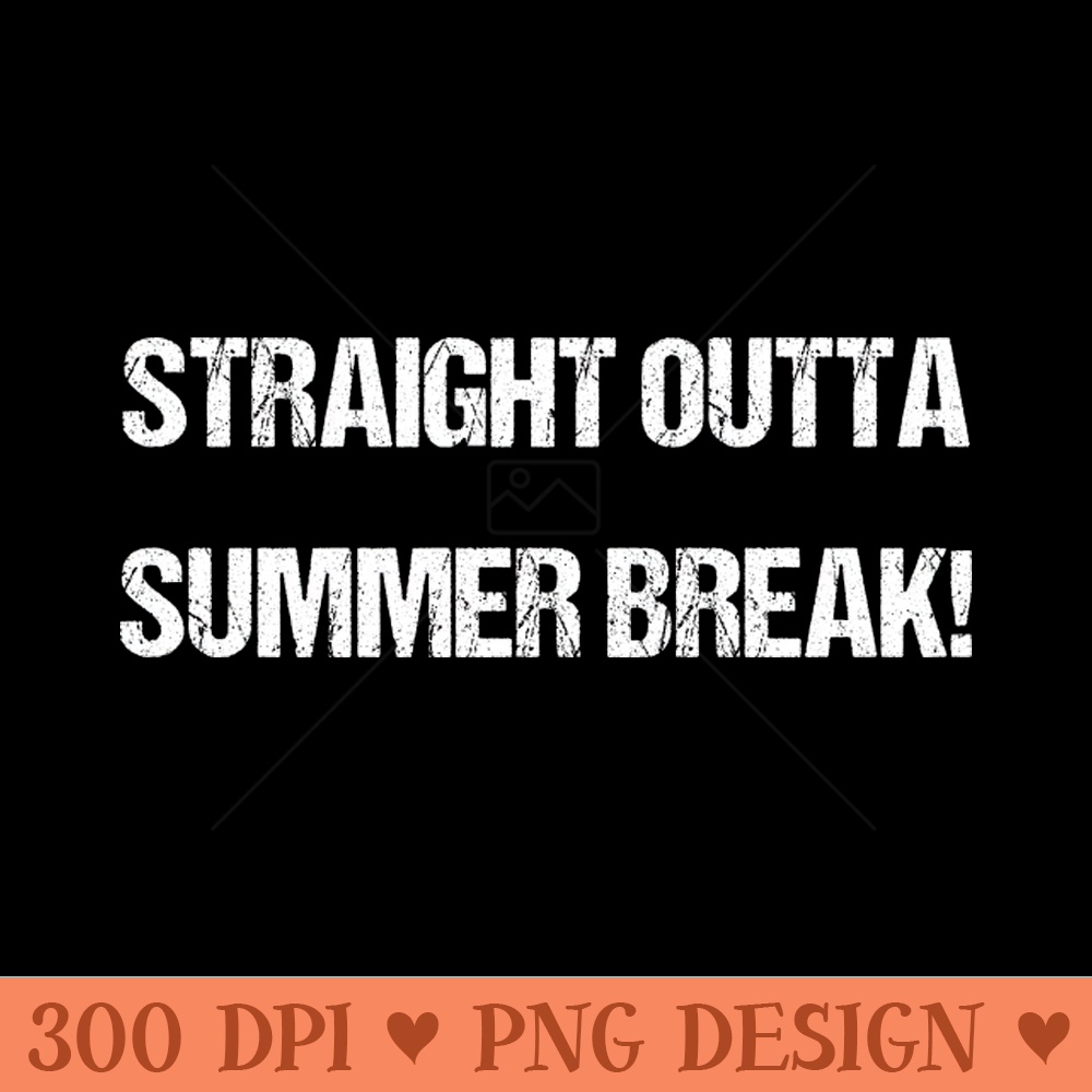 Straight Outta Summer Break Fun and Fresh Quote - - Unique