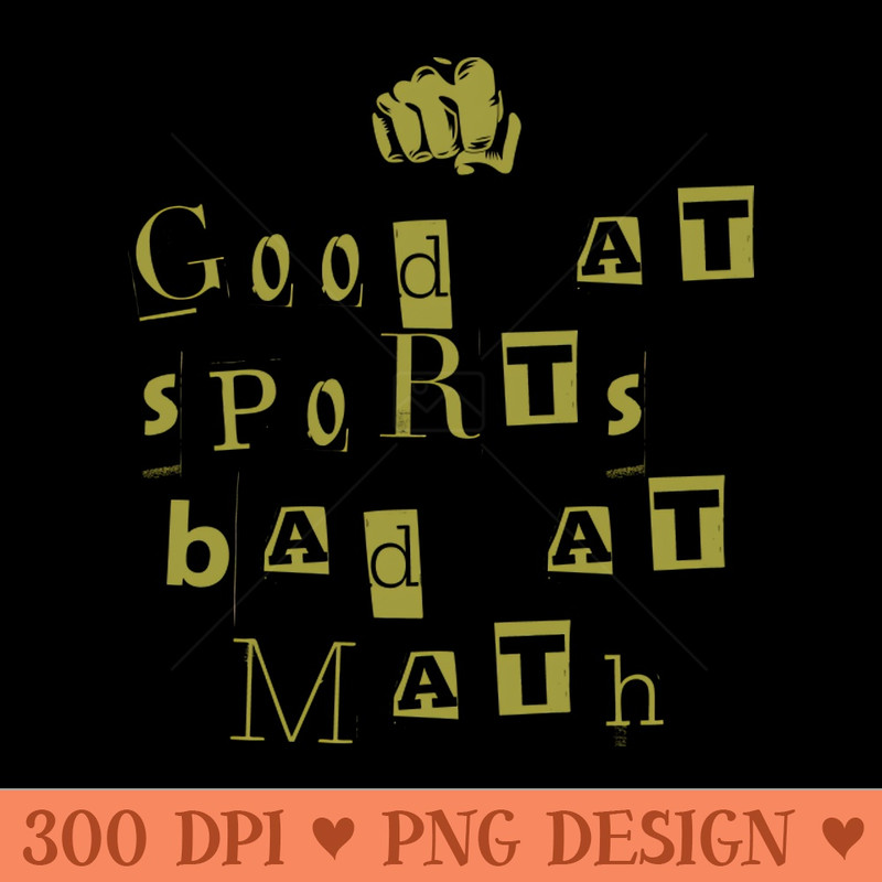 good at sports bad at math - PNG Download Store - Latest Updates