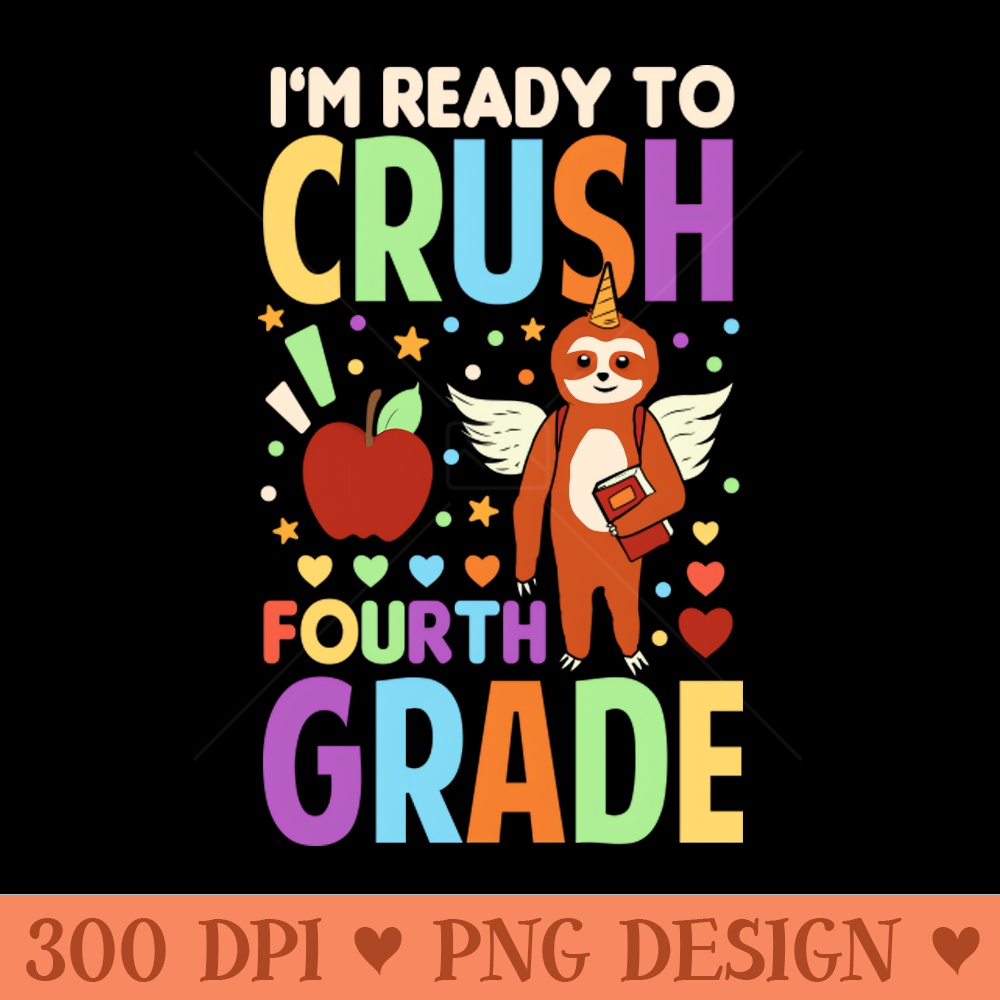 Im Ready To Crush Fourth Grade Sloth Unicorn Back To School - PNG Design Downloads - Professional Design