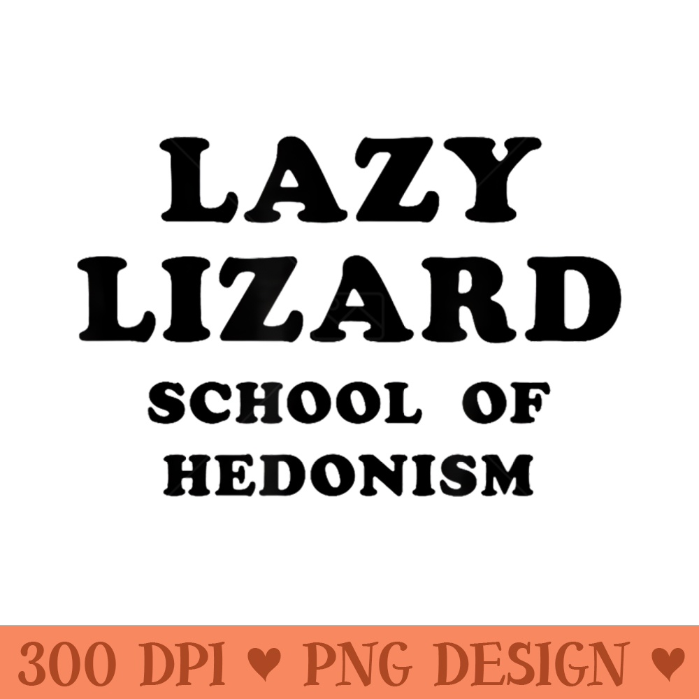 Lazy Lizard School Of Hedonism - PNG Download Store - High Quality 300 DPI