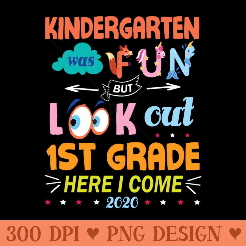 Kindergarten Was Fun But Look Out 1st Grade Here I Come 2020 Back To School Seniors Teachers - PNG Download - Convenience