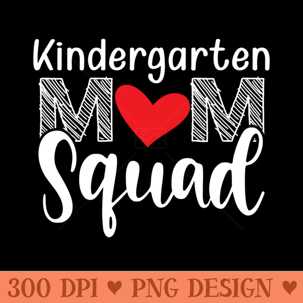 Kindergarten Mom Squad - PNG Downloadable Art - Unique