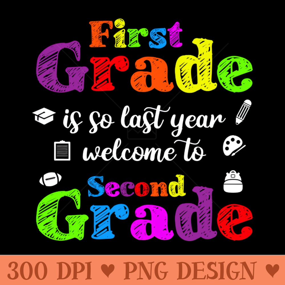 First Grade Is So Last Year Welcome To Second Grade - PNG Download Pack - Popularity