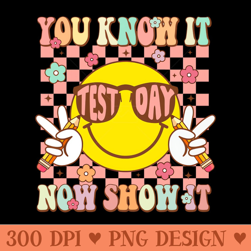 You Know It Now Show It, Retro Test Day, Groovy Test Day, Testing Day Teacher - PNG Download Collection - Professional Design